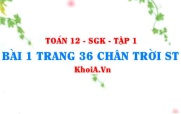 Bài 1 trang 36 Toán 12 Tập 1 Chân trời sáng tạo